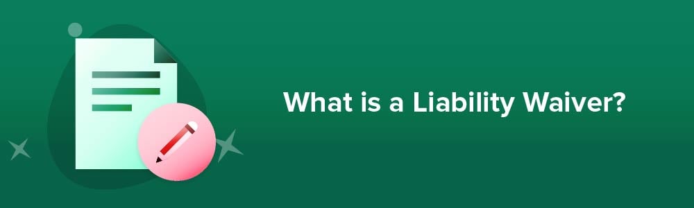 What is a Liability Waiver?