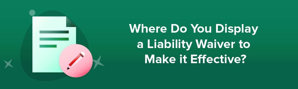 Where Do You Display a Liability Waiver to Make it Effective?