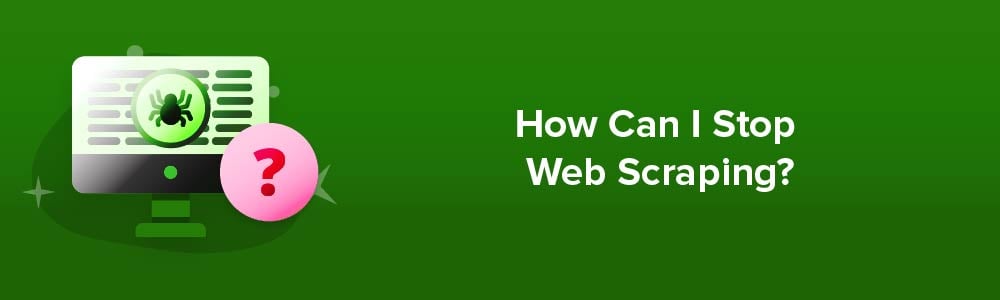 How Can I Stop Web Scraping?