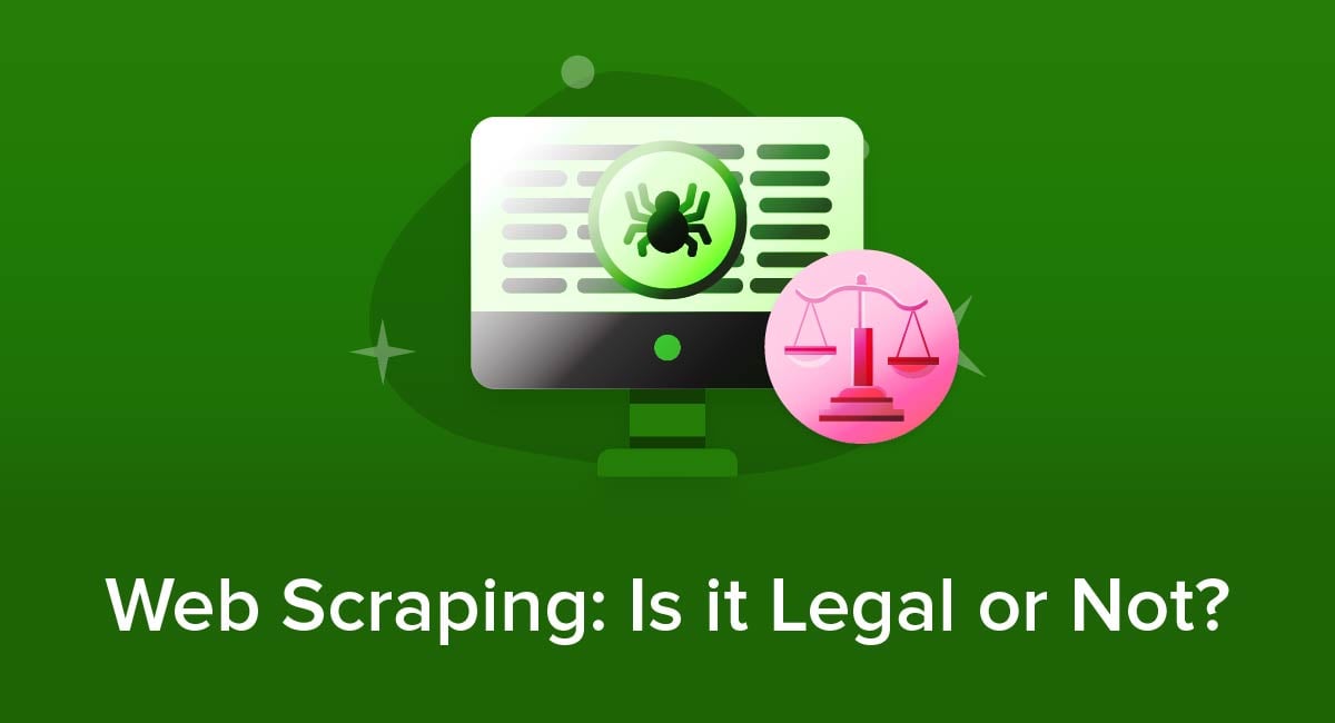 Web Scraping: Is it Legal or Not?