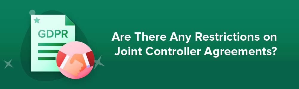 Are There Any Restrictions on Joint Controller Agreements?