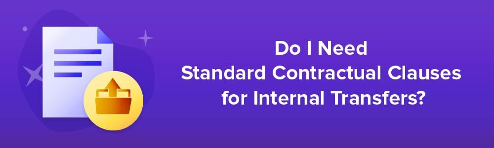 Do I Need Standard Contractual Clauses for Internal Transfers?