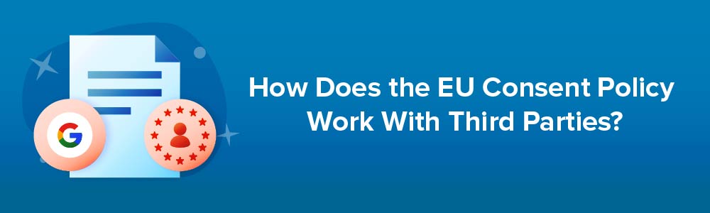 How Does the EU Consent Policy Work With Third Parties?