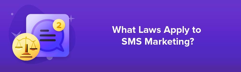 What Laws Apply to SMS Marketing?