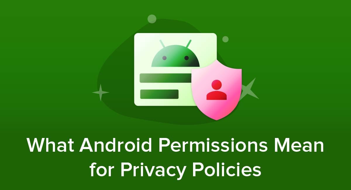 What Android Permissions Mean for Privacy Policies