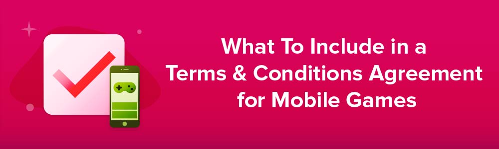 What To Include in a Terms and Conditions Agreement for Mobile Games