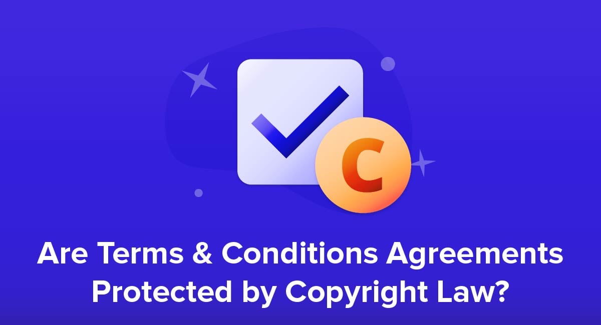 Are Terms & Conditions Agreements Protected by Copyright Law?