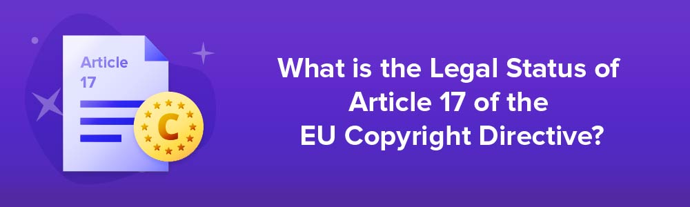What is the Legal Status of Article 17 of the EU Copyright Directive?