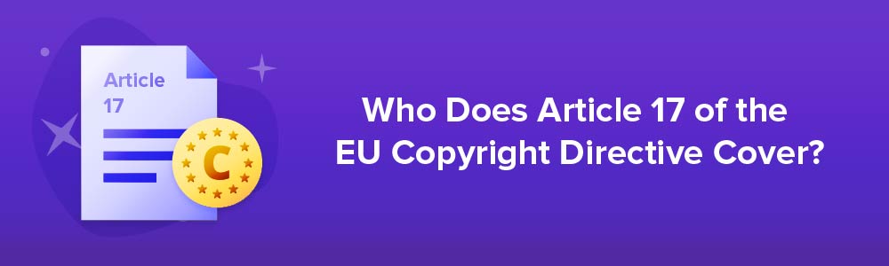 Who Does Article 17 of the EU Copyright Directive Cover?