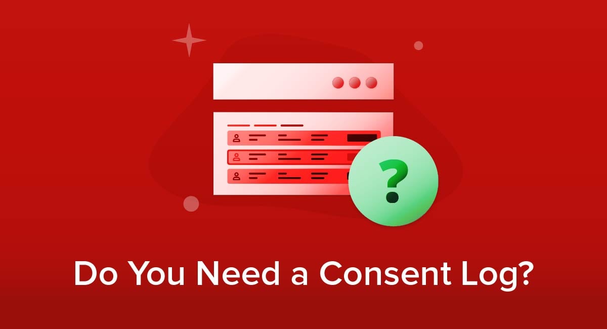 Do You Need a Consent Log?