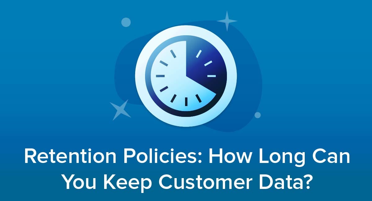 Retention Policies: How Long Can You Keep Customer Data?