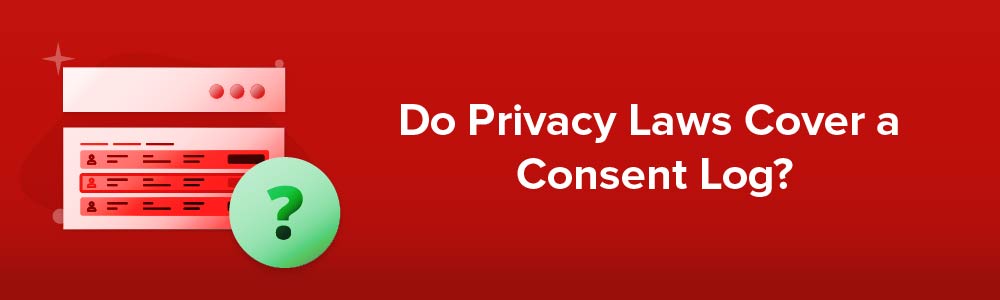 Do Privacy Laws Cover a Consent Log?