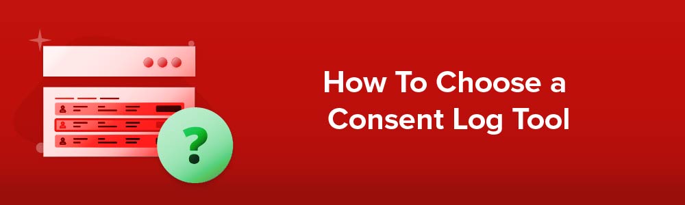 How To Choose A Consent Log Tool