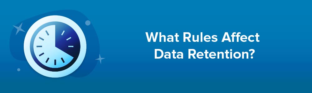 What Rules Affect Data Retention?