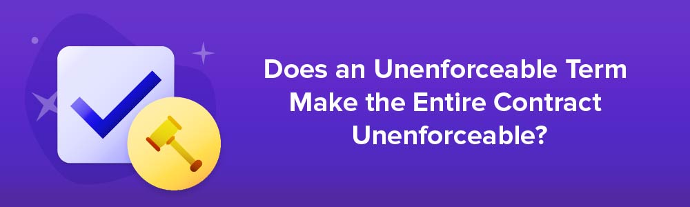 Does an Unenforceable Term Make the Entire Contract Unenforceable?