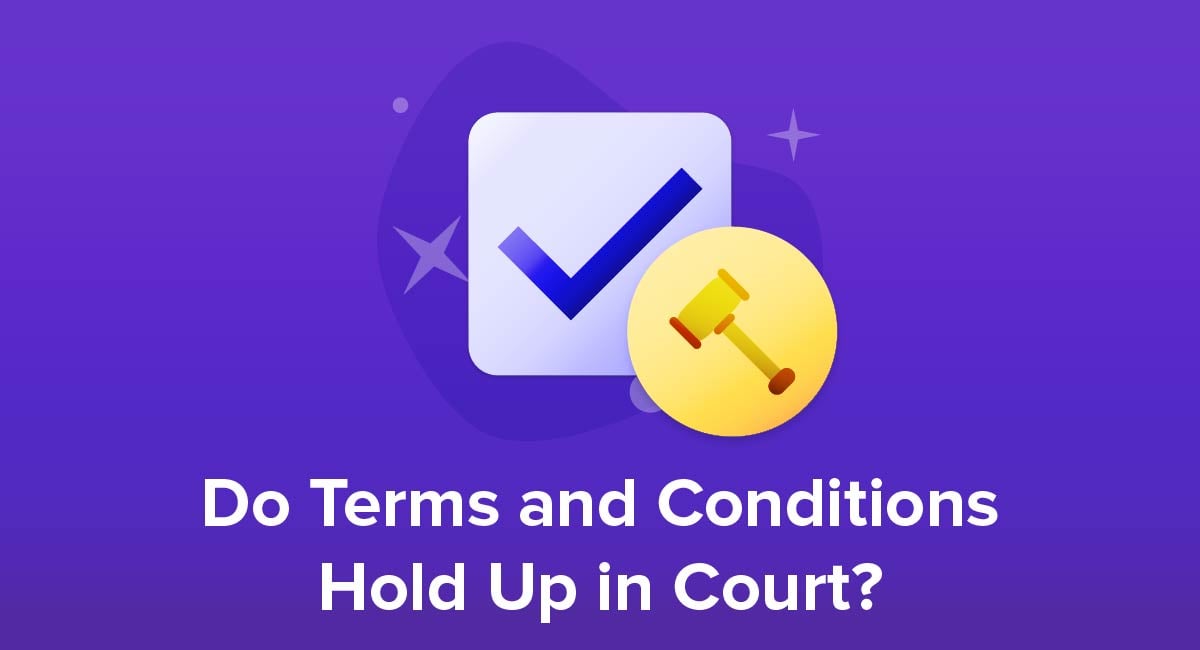 Do Terms and Conditions Hold Up in Court?