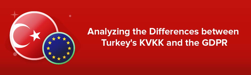 Analyzing the Differences between Turkey's KVKK and the GDPR